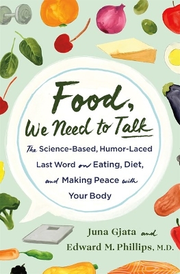 Food, We Need to Talk: The Science-Based, Humor-Laced Last Word on Eating, Diet, and Making Peace with Your Body by Juna Gjata
