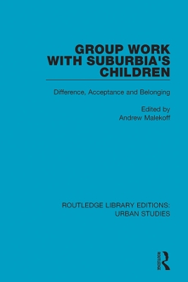 Group Work with Suburbia's Children: Difference, Acceptance, and Belonging by Andrew Malekoff