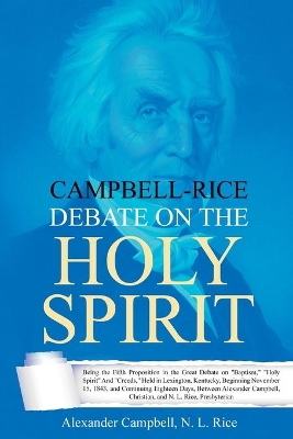 Campbell-Rice Debate on the Holy Spirit: Being the Fifth Proposition in the Great Debate on 