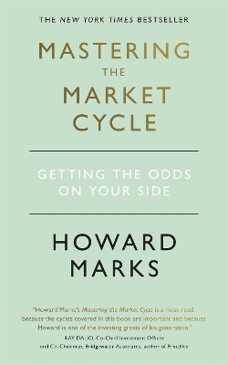 Mastering The Market Cycle: Getting the odds on your side by Howard Marks
