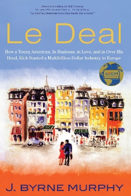 Le Deal: How a Young American, in Business, In Love, and in Over His Head, Kick-Started a Multibillion-Dollar Industry in Europe book