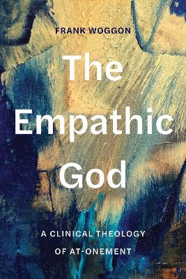 The Empathic God: A Clinical Theology of At-Onement book