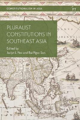 Pluralist Constitutions in Southeast Asia by Dr Jaclyn L Neo