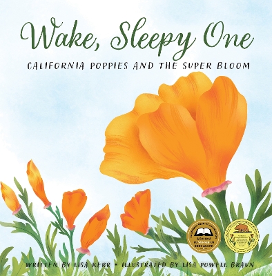 Wake, Sleepy One: California Poppies and the Super Bloom by Lisa Kerr