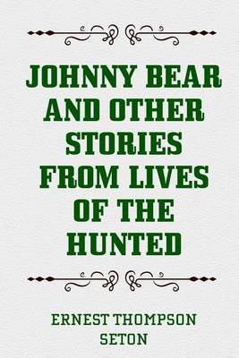 Johnny Bear and Other Stories from Lives of the Hunted book