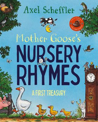 Mother Goose's Nursery Rhymes: A Complete Collection of All Your Favourites by Axel Scheffler