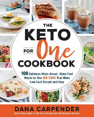 The Keto For One Cookbook: 100 Delicious Make-Ahead, Make-Fast Meals for One (or Two) That Make Low-Carb Simple and Easy: Volume 8 book