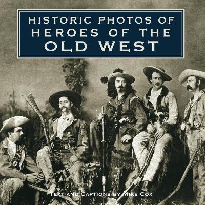 Historic Photos of Heroes of the Old West book