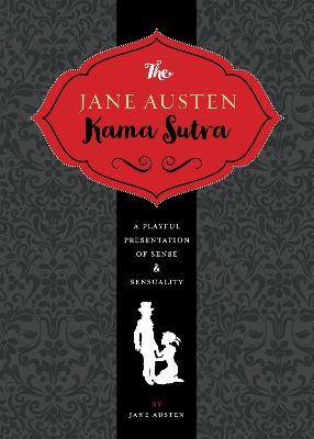 Jane Austen Kama Sutra:A Playful Presentation of Sense & Sensuality book