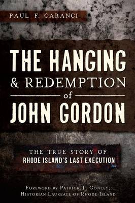 The Hanging and Redemption of John Gordon: by Paul F Caranci