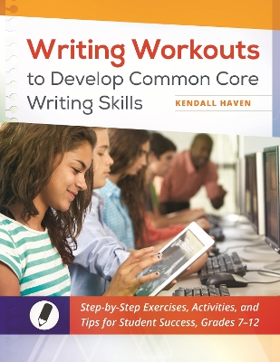 Writing Workouts to Develop Common Core Writing Skills by Kendall Haven