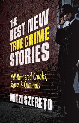 The Best New True Crime Stories: Well-Mannered Crooks, Rogues & Criminals: (True crime gift) book