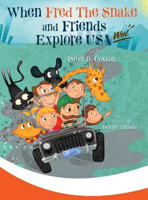 When Fred the Snake and Friends explore USA-West by Peter B Cotton