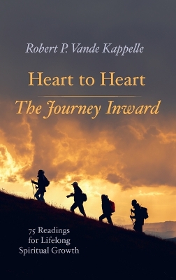 Heart to Heart--The Journey Inward: 75 Readings for Lifelong Spiritual Growth by Robert P Vande Kappelle