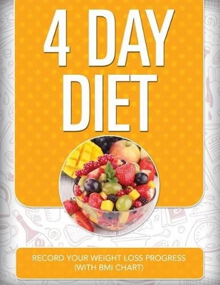 4 Day Diet: Record Your Weight Loss Progress (with BMI Chart) book