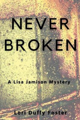 Never Broken: A Lisa Jamison Mystery by Lori Duffy Foster