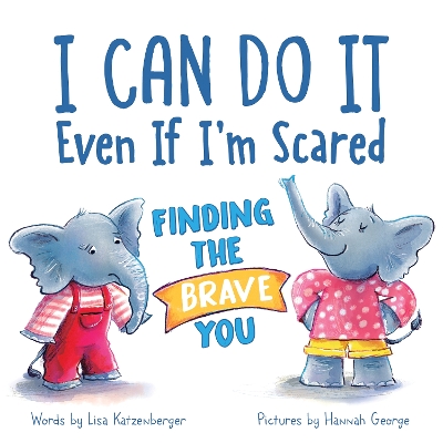 I Can Do It Even If I'm Scared: Finding the Brave You book