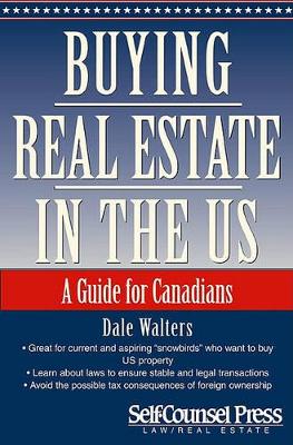 Buying Real Estate in the U.S.: The Concise Guide for Canandians by Dale Walters