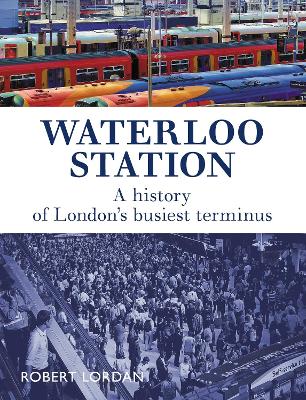 Waterloo Station: A History of London's busiest terminus book