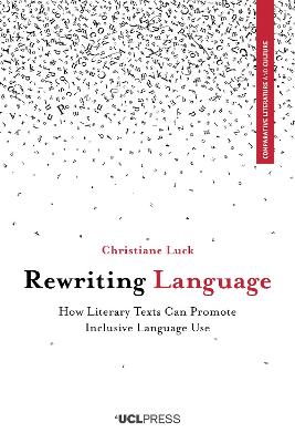 Rewriting Language: How Literary Texts Can Promote Inclusive Language Use book