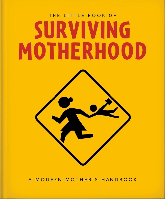 The Little Book of Surviving Motherhood: For Tired Parents Everywhere by Orange Hippo!