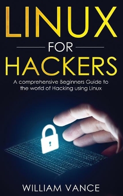 Linux for Hackers: A Comprehensive Beginners Guide to the World of Hacking Using Linux book