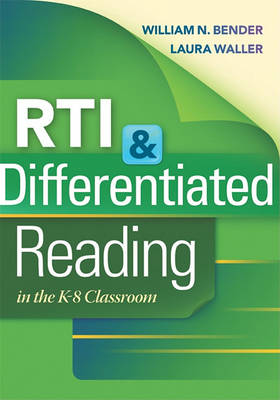 RTI & Differentiated Reading in the K-8 Classroom by Dr William N Bender