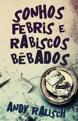 Sonhos Febris e Rabiscos Bêbados by Andy Rausch