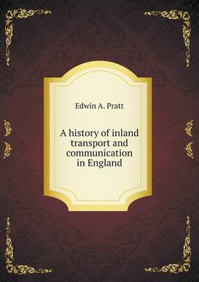 A history of inland transport and communication in England by Edwin A Pratt
