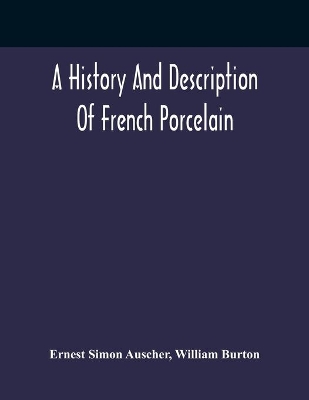 A History And Description Of French Porcelain book