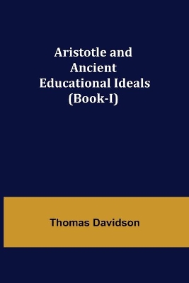 Aristotle and Ancient Educational Ideals (Book-I) book