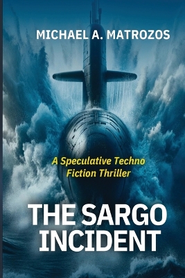 The Sargo Incident by Michael A Matrozos