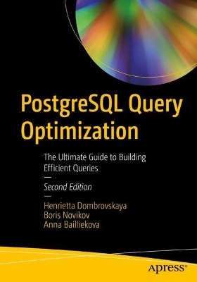 PostgreSQL Query Optimization: The Ultimate Guide to Building Efficient Queries book