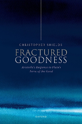 Fractured Goodness: Aristotle's Response to Plato's Form of the Good book