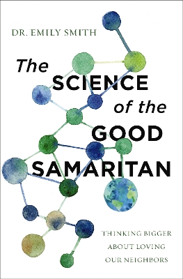 The Science of the Good Samaritan: Thinking Bigger about Loving Our Neighbors book