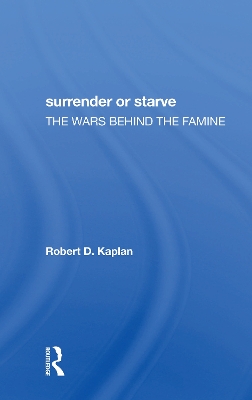 Surrender Or Starve: The Wars Behind The Famine by Robert D. Kaplan