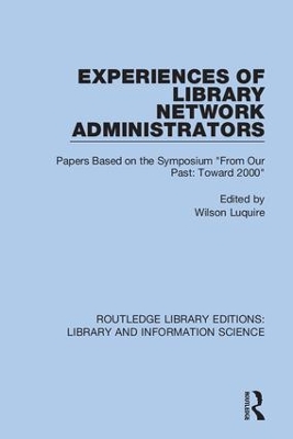 Experiences of Library Network Administrators: Papers Based on the Symposium 'From Our Past, Toward 2000' by Wilson Luquire