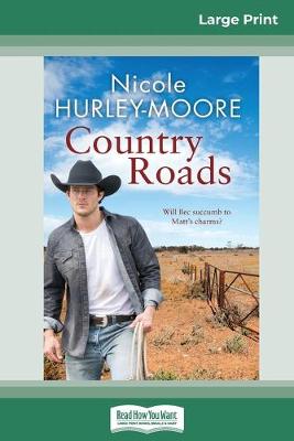 Country Roads: Will Bec succumb to Matt's charms? (16pt Large Print Edition) by Nicole Hurley-Moore