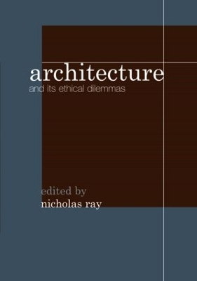 Architecture and its Ethical Dilemmas by Nicholas Ray