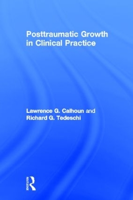 Posttraumatic Growth in Clinical Practice by Lawrence G. Calhoun