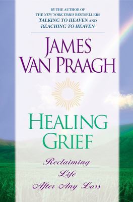 Healing Grief by James van Praagh