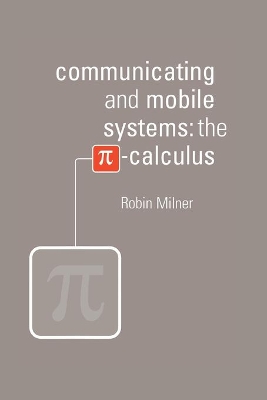 Communicating and Mobile Systems by Robin Milner
