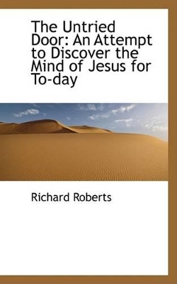 The Untried Door: An Attempt to Discover the Mind of Jesus for To-Day book