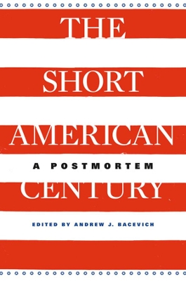 The Short American Century by Andrew J. Bacevich