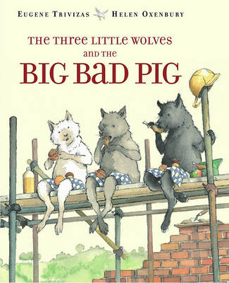 Three Little Wolves and the Big Bad Pig by Eugene Trivizas