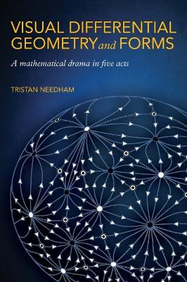 Visual Differential Geometry and Forms: A Mathematical Drama in Five Acts book