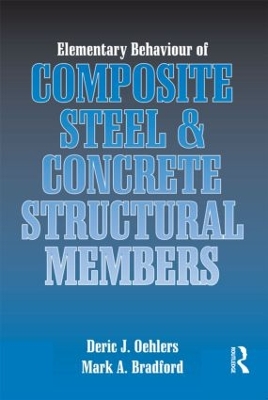 Elementary Behaviour of Composite Steel and Concrete Structural Members by Deric J. Oehlers