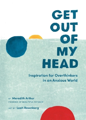 Get Out of My Head: Inspiration for Overthinkers in an Anxious World book