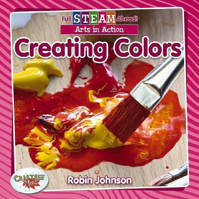 Full STEAM Ahead!: Creating Colors book