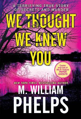 We Thought We Knew You: A Terrifying True Story of Secrets and Murder book